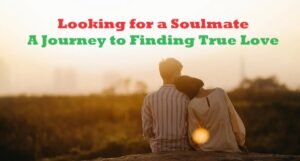Looking for a Soulmate: A Journey to Finding True Love