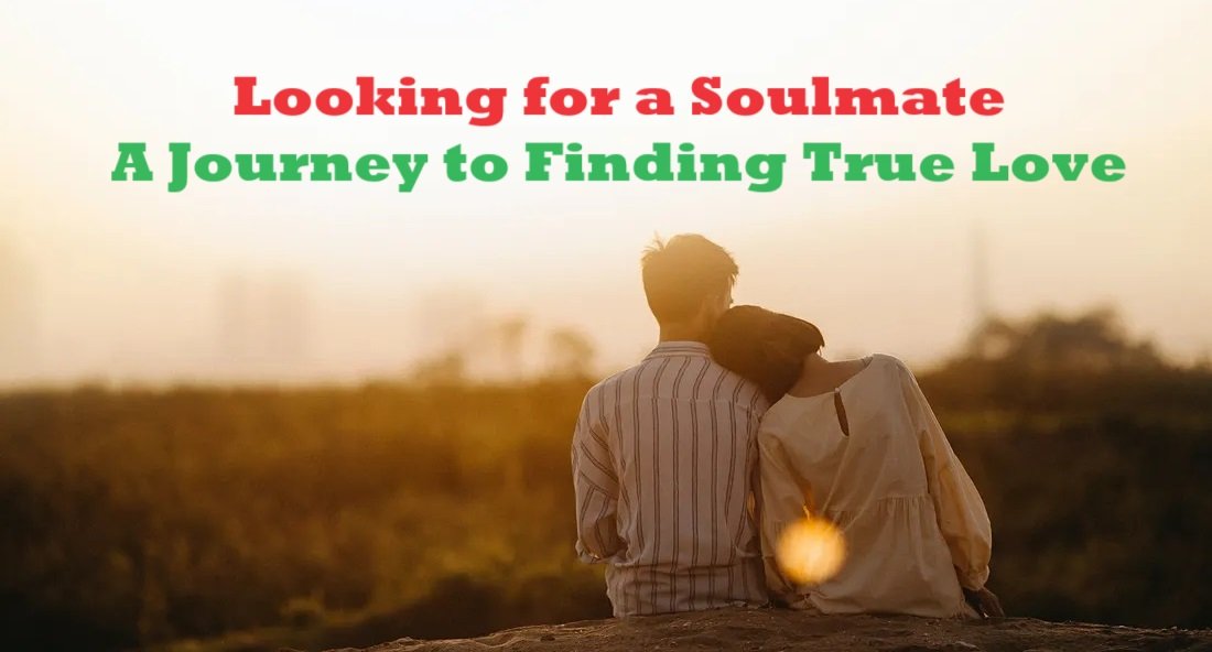 Looking for a Soulmate: A Journey to Finding True Love